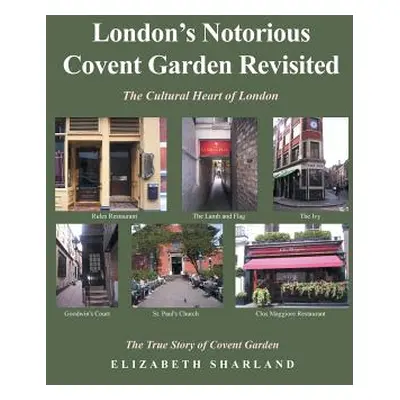 "London's Notorious Covent Garden Revisited: The Cultural Heart of London" - "" ("Sharland Eliza