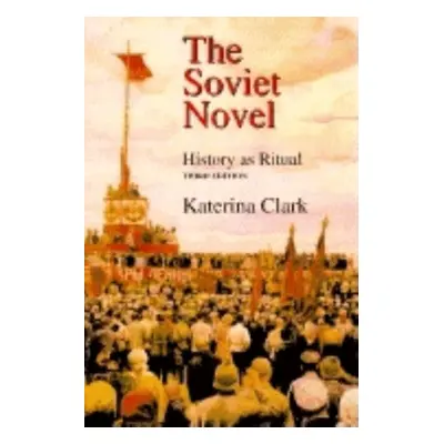 "The Soviet Novel, Third Edition: History as Ritual" - "" ("Clark Katerina")