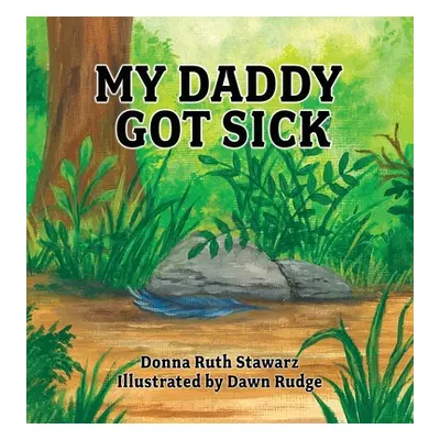 "My Daddy Got Sick" - "" ("Stawarz Donna Ruth")