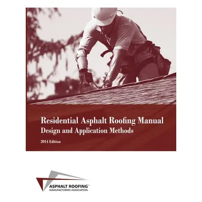 "Residential Asphalt Roofing Manual Design and Application Methods" - "" ("Asphalt Roofing Manuf