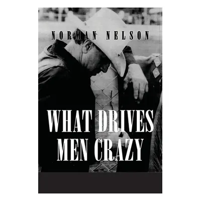 "What Drives Men Crazy" - "" ("Nelson Norman")