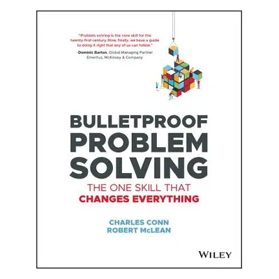 "Bulletproof Problem Solving: The One Skill That Changes Everything" - "" ("Conn Charles")