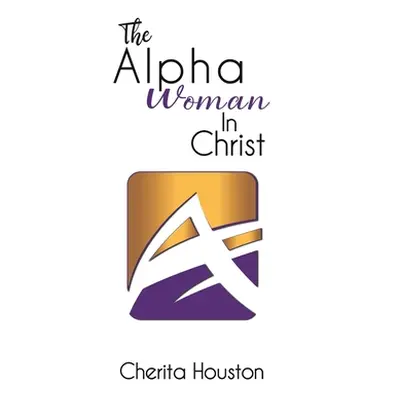 "The Alpha Woman in Christ" - "" ("Houston Cherita")