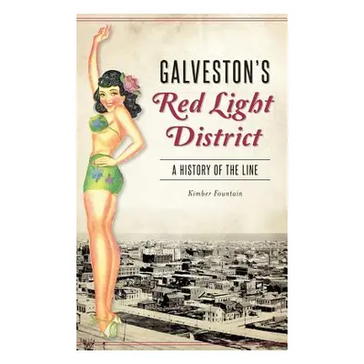 "Galveston's Red Light District: A History of the Line" - "" ("Fountain Kimber")