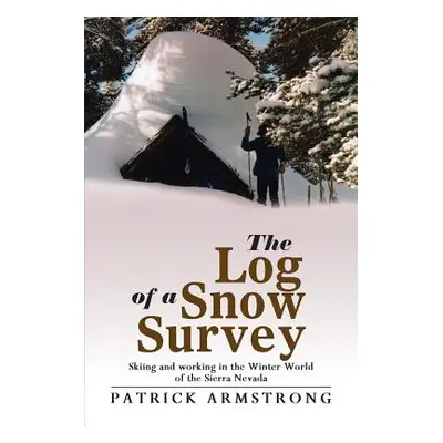 "The Log of a Snow Survey: Skiing and Working in the Winter World of the Sierra Nevada" - "" ("A