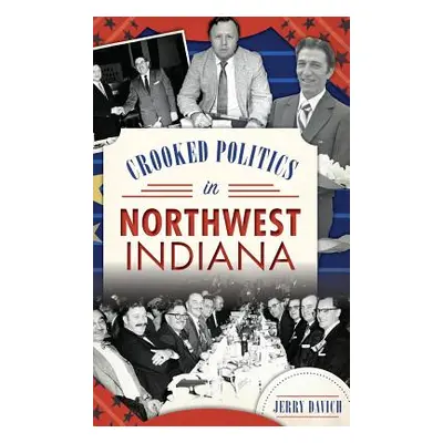 "Crooked Politics in Northwest Indiana" - "" ("Davich Jerry")