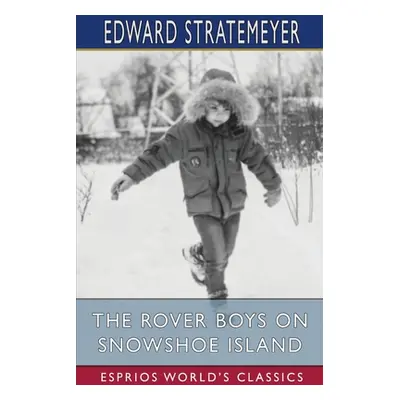 "The Rover Boys on Snowshoe Island (Esprios Classics)" - "" ("Stratemeyer Edward")