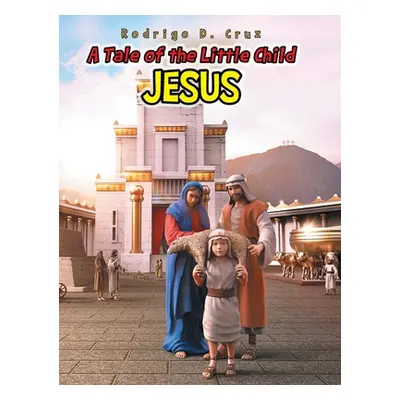 "A Tale of the Little Child Jesus" - "" ("Cruz Rodrigo D.")