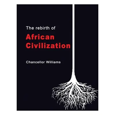 "The Rebirth of African Civilization" - "" ("Williams Chancellor")