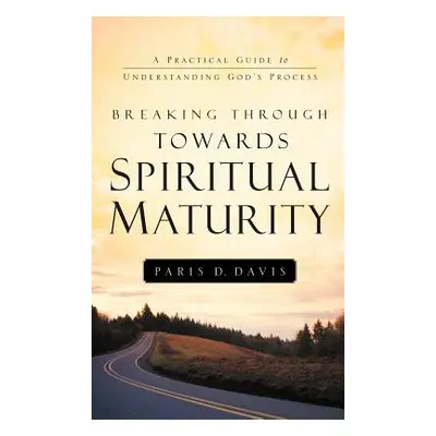 "Breaking Through Towards Spiritual Maturity" - "" ("Davis Paris D.")