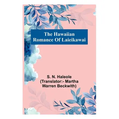 "The Hawaiian Romance Of Laieikawai" - "" ("N Haleole (Translator - Martha Warre")