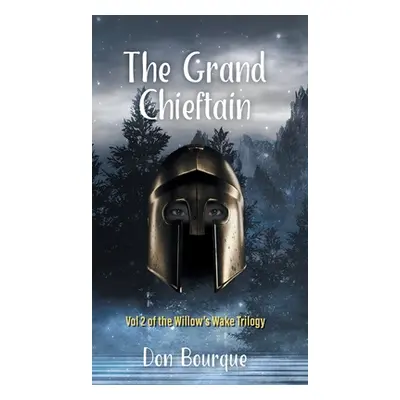 "The Grand Chieftain: Vol 2 of the Willow's Wake Trilogy" - "" ("Bourque Don")