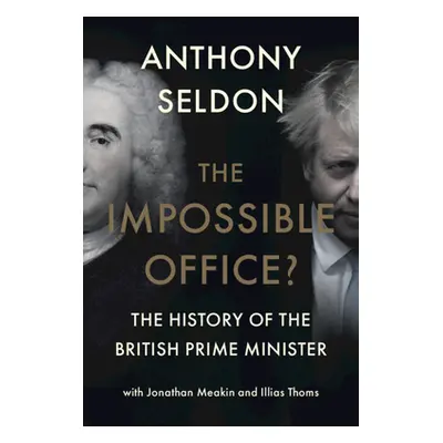 "The Impossible Office?: The History of the British Prime Minister" - "" ("Seldon Anthony")