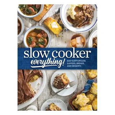 "Slow Cooker Everything: Easy & Effortless Suppers, Breads, and Desserts" - "" ("Miller Josh")