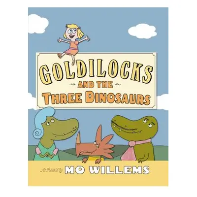 "Goldilocks and the Three Dinosaurs" - "" ("Willems Mo")