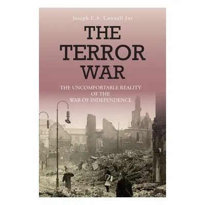 "The Terror War: The Uncomfortable Reality of the War of Independence" - "" ("Connell Joe")