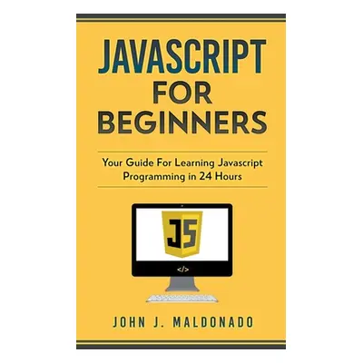 "Javascript For Beginners: Your Guide For Learning Javascript Programming in 24 Hours" - "" ("Ma