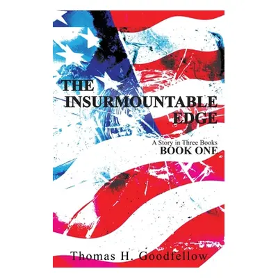 "The Insurmountable Edge: Book One" - "" ("Goodfellow Thomas")