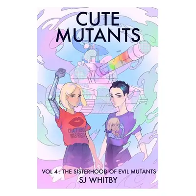 "Cute Mutants Vol 4: The Sisterhood of Evil Mutants" - "" ("Whitby Sj")