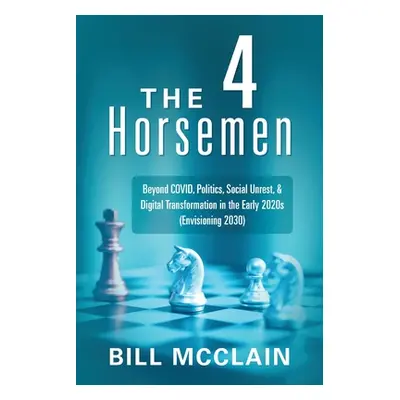 "The 4 Horsemen: Beyond COVID, Politics, Social Unrest, & Digital Transformation in the Early 20