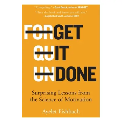 "Get It Done: Surprising Lessons from the Science of Motivation" - "" ("Fishbach Ayelet")