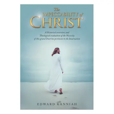 "The Impeccability of Christ: A Historical Overview and Theological Evaluation of the Necessity 