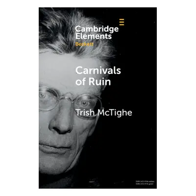 "Carnivals of Ruin: Beckett, Ireland, and the Festival Form" - "" ("McTighe Trish")