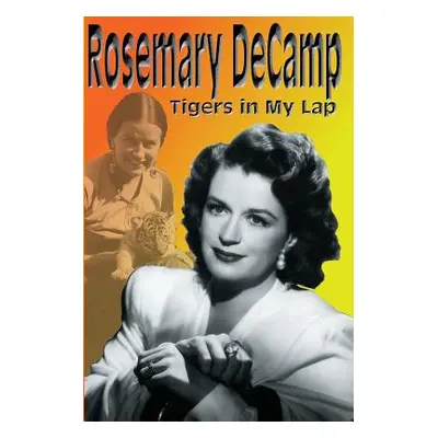 "Rosemary DeCamp: Tigers in My Lap" - "" ("DeCamp Rosemary")