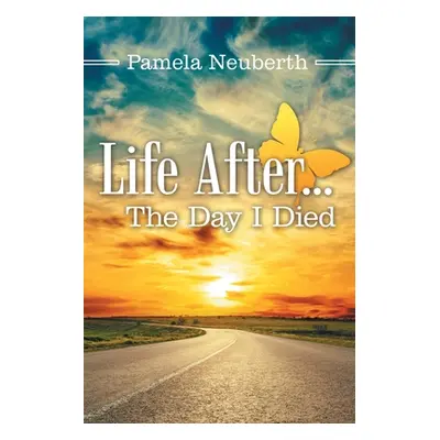 "Life After ... the Day I Died" - "" ("Neuberth Pamela")