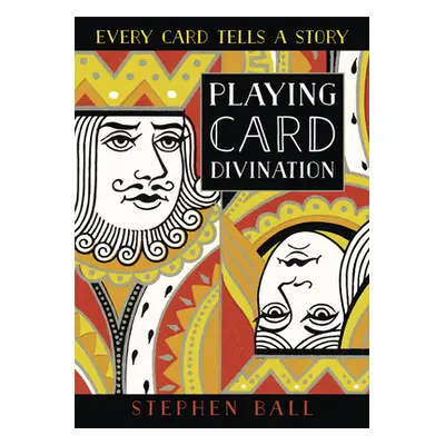 "Playing Card Divination: Every Card Tells a Story" - "" ("Ball Stephen")