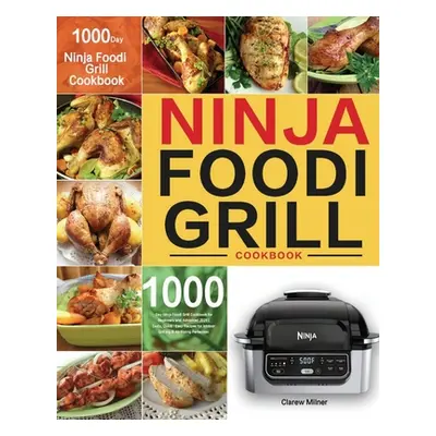 "Ninja Foodi Grill Cookbook: 1000-Day Ninja Foodi Grill Cookbook for Beginners and Advanced 2021