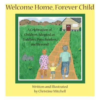 "Welcome Home, Forever Child: A Celebration of Children Adopted as Toddlers, Preschoolers, and B