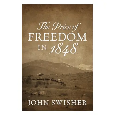 "The Price of Freedom in 1848" - "" ("Swisher John")