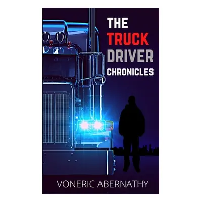 "The Truck Driver Chronicles" - "" ("Abernathy Voneric")