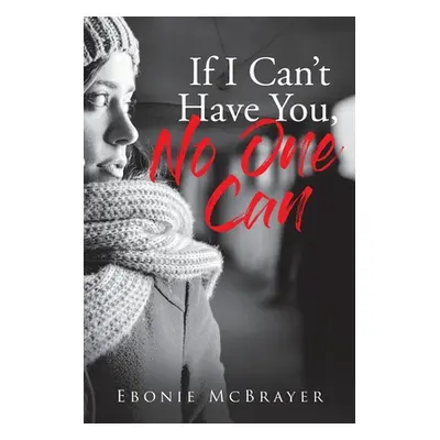 "If I Can't Have You, No One Can" - "" ("McBrayer Ebonie")