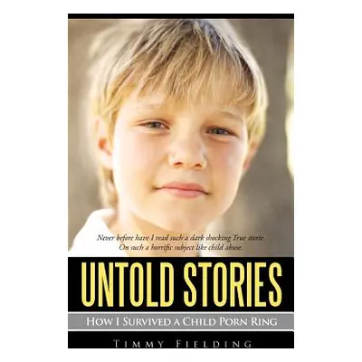 "Untold Stories: How I Survived a Child Porn Ring" - "" ("Fielding Timmy")