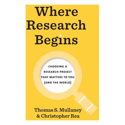 "Where Research Begins: Choosing a Research Project That Matters to You (and the World)" - "" ("