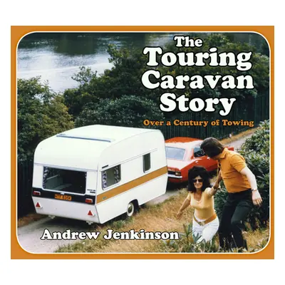 "The Touring Caravan Story: A Century of Towing" - "" ("Jenkinson Andrew")