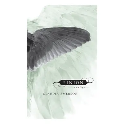 "Pinion: An Elegy" - "" ("Emerson Claudia")