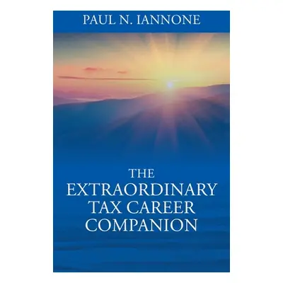 "The Extraordinary Tax Career Companion" - "" ("Iannone Paul N.")