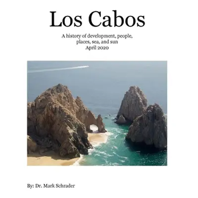 "Los Cabos: A history of development, people, places, sea and sun" - "" ("Schrader Mark")