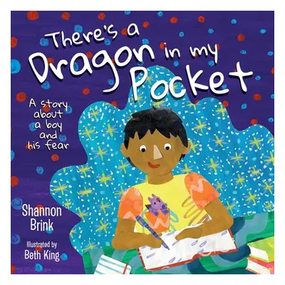 "There's a Dragon in my Pocket: A Story About a Boy and his Fear" - "" ("Brink Shannon")