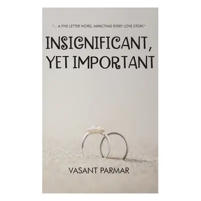 "Insignificant, Yet Important ... a five letter word, impacting every love story" - "" ("Parmar 