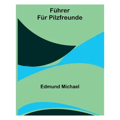 "Fhrer fr Pilzfreunde" - "" ("Michael Edmund")