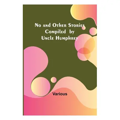 "No and Other Stories Compiled by Uncle Humphrey" - "" ("Various")