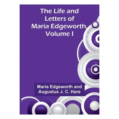 "The Life and Letters of Maria Edgeworth, Volume I" - "" ("Edgeworth Maria")