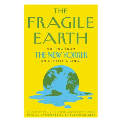 "The Fragile Earth: Writing from the New Yorker on Climate Change" - "" ("Remnick David")