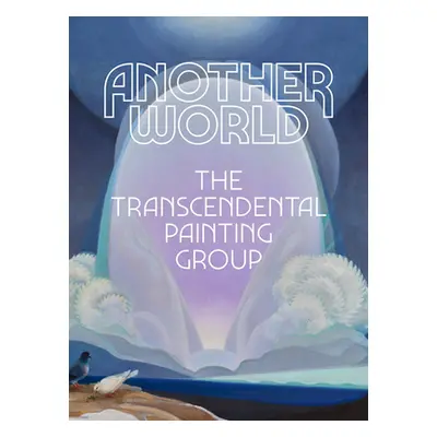 "Another World: The Transcendental Painting Group" - "" ("Duncan Michael")