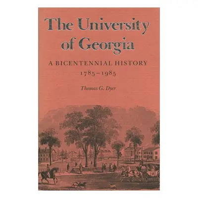 "The University of Georgia: A Bicentennial History, 1785-1985" - "" ("Dyer Thomas G.")