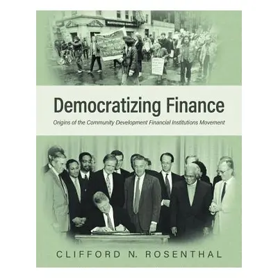 "Democratizing Finance: Origins of the Community Development Financial Institutions Movement" - 